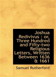 Joshua Redivivus or, Three Hundred and Fifty-two Religious Letters, Written Between 1636 & 1661,1116079038,9781116079036