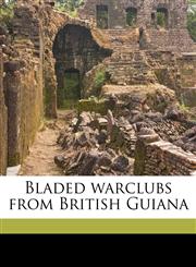 Bladed warclubs from British Guiana,1178439259,9781178439250