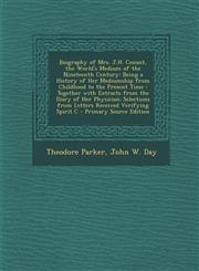 Biography of Mrs. J.H. Conant, the World's Medium of the Nineteenth Century Being a History of Her Mediumship from Childhood to the Present Time : Together with Extracts from the Diary of Her Physician; Selections from Letters Received Verifying Spirit C,1293417262,9781293417263