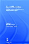 Colonial Modernities: Building, Dwelling and Architecture in British India and Ceylon (Architext Series),0415399084,9780415399081