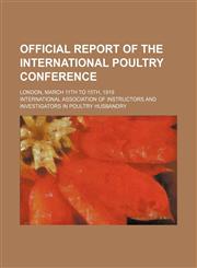 Official report of the International Poultry Conference; London, March 11th to 15th, 1919,1151156191,9781151156198