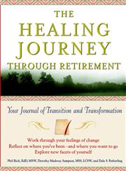 The Healing Journey Through Retirement Your Journal of Transition and Transformation,0471326933,9780471326939