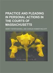 Practice and Pleading in Personal Actions in the Courts of Massachusetts,1152192183,9781152192188