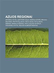 Azijos regionai Artimieji Rytai, Centrinė Azija, Didžioji stepė, Malajų salynas, Pietryčių Azija, Pietų Azija, Rytų Azija, Sibiras,1232987867,9781232987864