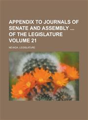 Appendix to Journals of Senate and Assembly of the Legislature Volume 21,1234057905,9781234057909