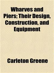 Wharves and Piers; Their Design, Construction, and Equipment,115211445X,9781152114456
