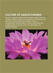 Culture of Saskatchewan Bigfoot, Saskatchewan Arts Board, Saskatchewan Order of Merit, Family Day, Qu'Appelle River, Bell of Batoche,1157368697,9781157368694