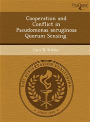 Cooperation and Conflict in Pseudomonas aeruginosa Quorum Sensing.,1249046645,9781249046646