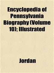 Encyclopedia of Pennsylvania Biography (Volume 10); Illustrated,115337756X,9781153377560