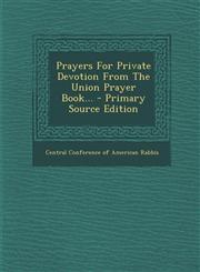 Prayers for Private Devotion from the Union Prayer Book... - Primary Source Edition,1294567845,9781294567844
