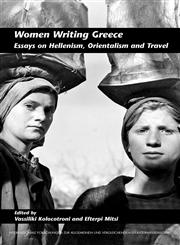 Women Writing Greece Essays on Hellenism, Orientalism and Travel.,904202481X,9789042024816