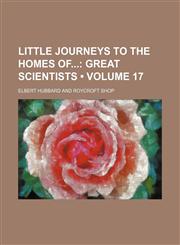 Little Journeys to the Homes Of (Volume 17); Great Scientists,1154084574,9781154084573