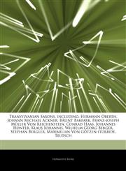 Articles On Transylvanian Saxons, including Hermann Oberth, Johann Michael Ackner, BÃ¡lint Bakfark, Franz-joseph MÃ¼ller Von Reichenstein, Conrad Haas, Johannes Honter, Klaus Iohannis, Wilhelm Georg Berger, Stephan Bergler,124279087X,9781242790874