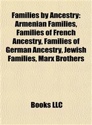 Families by Ancestry Armenian Families, Families of French Ancestry, Families of German Ancestry, Jewish Families, Marx Brothers,1157829716,9781157829713