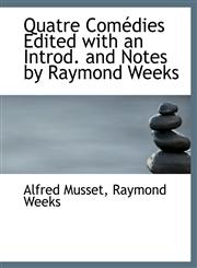 Quatre Comédies Edited with an Introd. and Notes by Raymond Weeks,111600559X,9781116005592