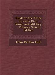 Guide to the Three Services Civil, Naval, and Military - Primary Source Edition,1294268619,9781294268611