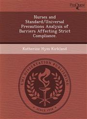 Nurses and Standard/Universal Precautions Analysis of Barriers Affecting Strict Compliance.,1249037972,9781249037972
