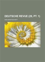 Deutsche Revue; Eine Monatsschrift (29, PT. 1),1236151275,9781236151278