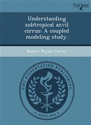 Understanding subtropical anvil cirrus A coupled modeling study.,1244083135,9781244083134