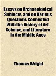 Essays on Archaeological Subjects, and on Various Questions Connected With the History of Art, Science, and Literature in the Middle Ages,1152758497,9781152758490