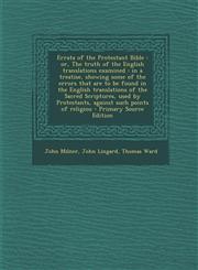 Errata of the Protestant Bible Or, the Truth of the English Translations Examined: In a Treatise, Showing Some of the Errors That Are to Be Found in,129588593X,9781295885930