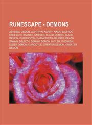 RuneScape - Demons Abyssal demon, Achtryn, Agrith Naar, Balfrug Kreeyath, Banner carrier, Black demon, Black demon, Chronozon, Daemonicas Abhoris, Death spawn, Delrith, Demon, Demon butler, Doomion, Elder-Demon, Gargoyle, Greater demon, Greater demon, Ha,1234656205,9781234656201