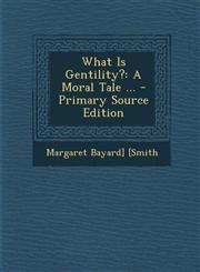 What Is Gentility? A Moral Tale ... - Primary Source Edition,129365843X,9781293658437