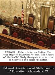 Ed466828 - Failure Is Not an Option The Next Stage of Education Reform. the Report of the Nasbe Study Group on Alternatives to Retention and Social P,1289698678,9781289698676