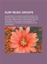 Surf music groups Jan and Dean, The Chantays, Bruce & Terry, The Surfaris, Ronny & the Daytonas, Surf music, The Delltones, Smash Mouth,1233172492,9781233172498