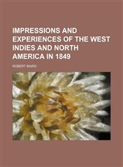 Impressions and experiences of the West Indies and North America in 1849,1154743705,9781154743708