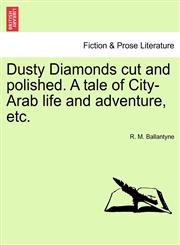Dusty Diamonds cut and polished. A tale of City-Arab life and adventure, etc.,1241223319,9781241223311