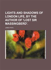 Lights and Shadows of London Life, by the Author of 'lost Sir Massingberd'.,1150269464,9781150269462