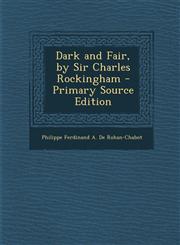 Dark and Fair, by Sir Charles Rockingham - Primary Source Edition,1293003336,9781293003336