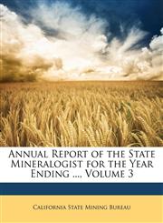 Annual Report of the State Mineralogist for the Year Ending ..., Volume 3,1147184895,9781147184891