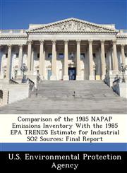 Comparison of the 1985 NAPAP Emissions Inventory With the 1985 EPA TRENDS Estimate for Industrial SO2 Sources Final Report,1249501709,9781249501701