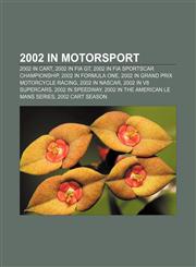2002 in motorsport 2002 in CART, 2002 in FIA GT, 2002 in FIA Sportscar Championship, 2002 in Formula One, 2002 in Grand Prix motorcycle racing,1157677673,9781157677673