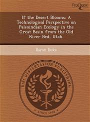 If the Desert Blooms A Technological Perspective on Paleoindian Ecology in the Great Basin from the Old River Bed, Utah.,1249866022,9781249866022