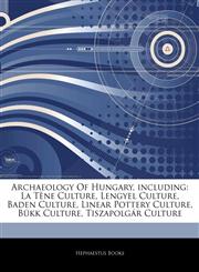 Articles On Archaeology Of Hungary, including La TÃ¨ne Culture, Lengyel Culture, Baden Culture, Linear Pottery Culture, BÃ¼kk Culture, TiszapolgÃ¡r Culture,1244109983,9781244109988