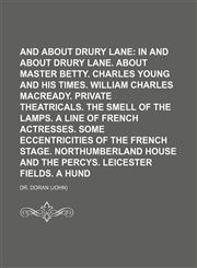 In and about Drury Lane (Volume 1); In and about Drury Lane. about Master Betty. Charles Young and His Times. William Charles Macready. Private Theatr,115006921X,9781150069215