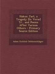 Hakon Jarl, a Tragedy [In Verse] Tr., and Poems After Various Others - Primary Source Edition,1293266388,9781293266380