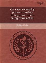 On a new ironmaking process to produce hydrogen and reduce energy consumption.,1243605898,9781243605894