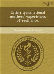 Latina transnational mothers' experiences of resilience.,124990773X,9781249907732