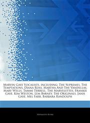Articles On Marvin Gaye Vocalists, including The Supremes, The Temptations, Diana Ross, Martha And The Vandellas, Mary Wells, Tammi Terrell, The Marvelettes, Frankie Gaye, Kim Weston, Lem Barney, The Originals, Janis Gaye, Mel Farr,1242581596,9781242581595