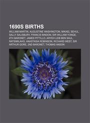 1690s births William Martin, Augustine Washington, Mikael Sehul, Sally Salisbury, Francis Bindon, Sir William Yonge, 4th Baronet,1157674550,9781157674559