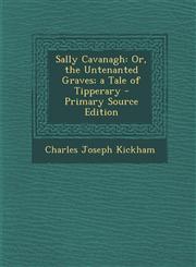 Sally Cavanagh Or, the Untenanted Graves; A Tale of Tipperary,1289389691,9781289389697
