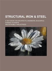 Structural iron & steel; a text book for architects, engineers, builders & science students,1230019421,9781230019420