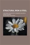Structural iron & steel; a text book for architects, engineers, builders & science students,1230019421,9781230019420