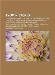 Työministeriö Työvoimapolitiikka, Työttömyys, Työttömän kuolema, Työttömyysturva, Joustoturva, Työmarkkinatuki, Erityistyöllistäminen,1232044679,9781232044673