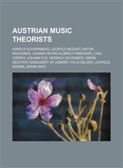 Austrian music theorists Arnold Schoenberg, Leopold Mozart, Anton Bruckner, Johann Georg Albrechtsberger, Carl Czerny, Johann Fux, Heinrich Schenker, Simon Sechter, Engelbert of Admont, Felix Salzer, Leopold Nowak, Erwin Ratz,1155516001,9781155516004
