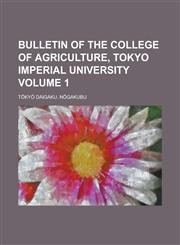 Bulletin of the College of Agriculture, Tokyo Imperial University Volume 1,1230179704,9781230179704